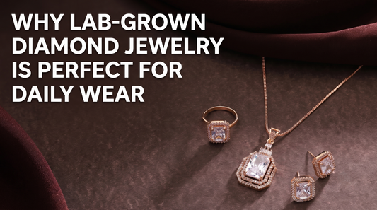 Why Lab-Grown Diamond Jewelry Is Perfect for Daily Wear