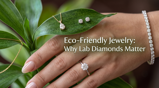 Eco-Friendly Jewelry: Why Lab Diamonds Matter