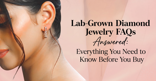 Lab-Grown Diamond Jewelry FAQs Answered: Everything You Need to Know Before You Buy