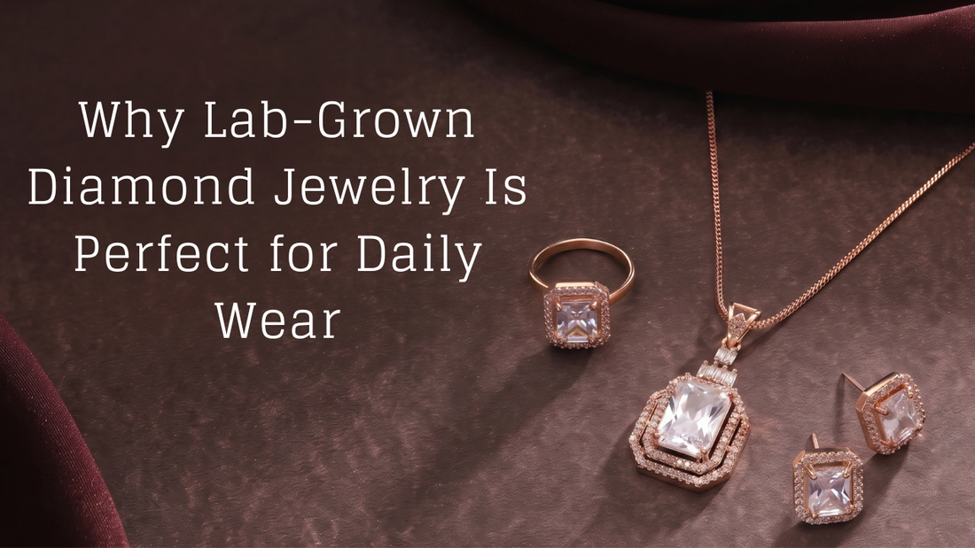 Why Lab-Grown Diamond Jewelry Is Perfect for Daily Wear